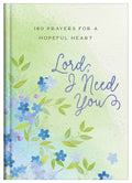 Lord, I Need You : 180 Prayers for a Hopeful Heart